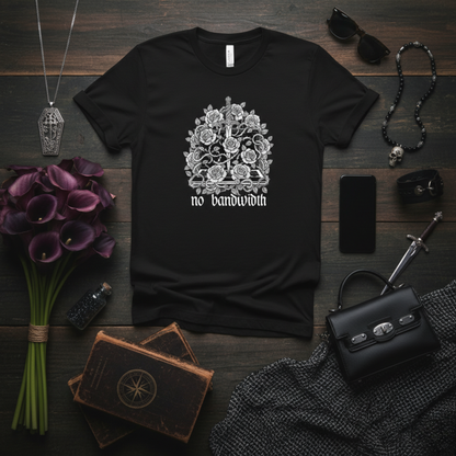 No Actually...No Bandwidth - Overwhelmed Tee